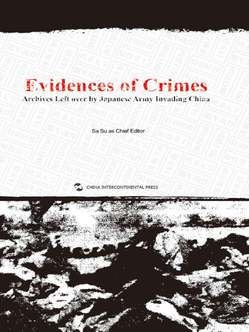 Title details for Evidences of Crimes: Archives Left over by Japanese Army Invading Chinae (罪证：侵华日军遗留档案) by Sa Su - Available